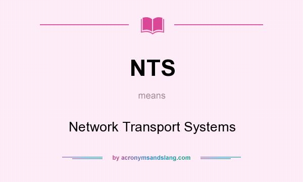 What does NTS mean? It stands for Network Transport Systems