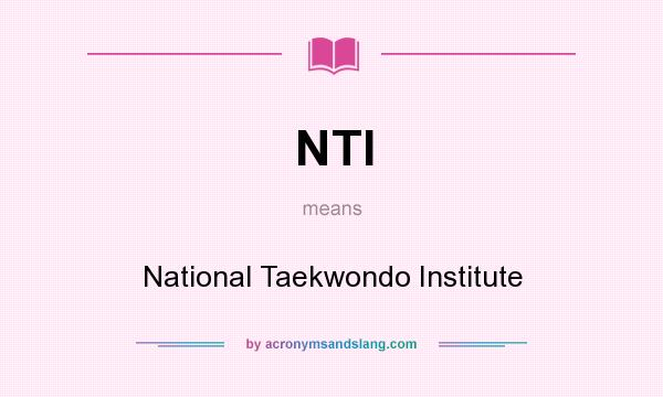 What does NTI mean? It stands for National Taekwondo Institute