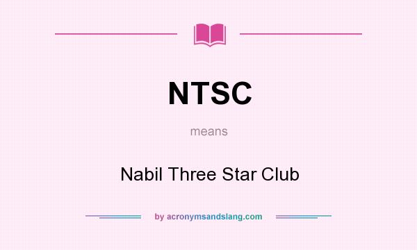 What does NTSC mean? It stands for Nabil Three Star Club