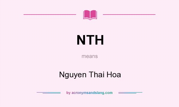 What does NTH mean? It stands for Nguyen Thai Hoa