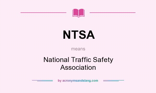 What does NTSA mean? It stands for National Traffic Safety Association