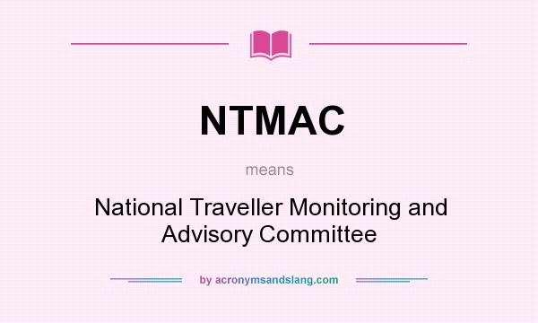 What does NTMAC mean? It stands for National Traveller Monitoring and Advisory Committee