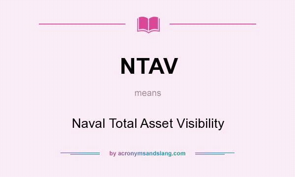 What does NTAV mean? It stands for Naval Total Asset Visibility