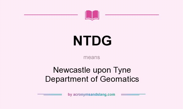 What does NTDG mean? It stands for Newcastle upon Tyne Department of Geomatics