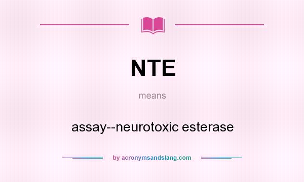 What does NTE mean? It stands for assay--neurotoxic esterase