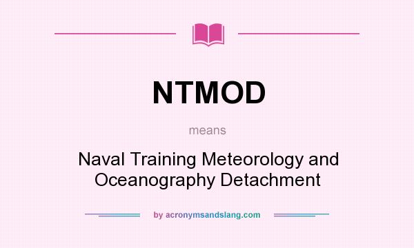 What does NTMOD mean? It stands for Naval Training Meteorology and Oceanography Detachment