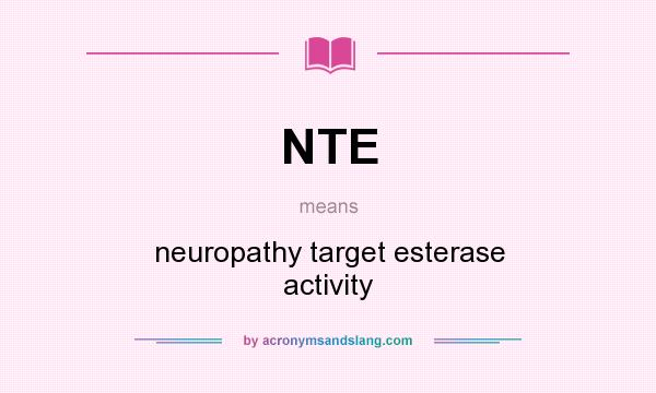 What does NTE mean? It stands for neuropathy target esterase activity