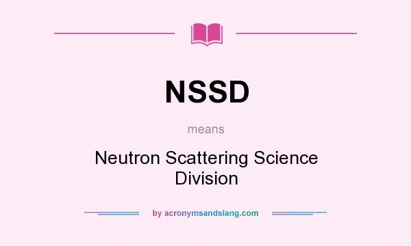 What does NSSD mean? It stands for Neutron Scattering Science Division