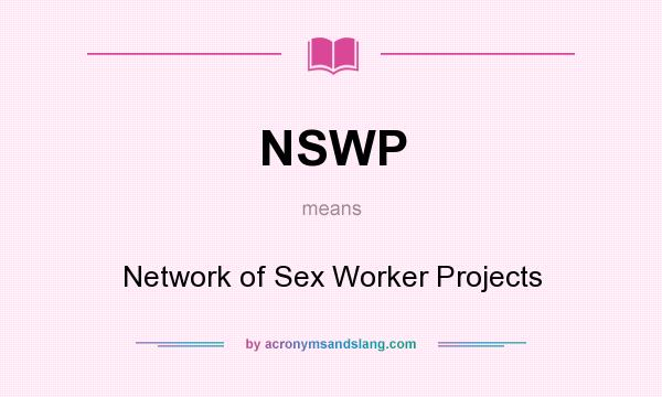 What does NSWP mean? It stands for Network of Sex Worker Projects