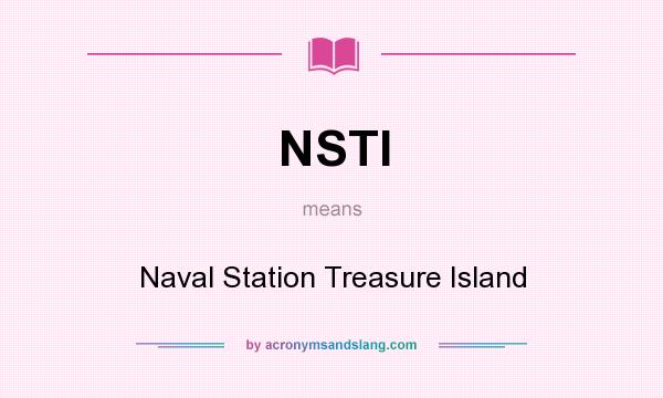 What does NSTI mean? It stands for Naval Station Treasure Island