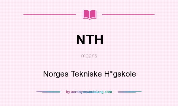 What does NTH mean? It stands for Norges Tekniske H°gskole