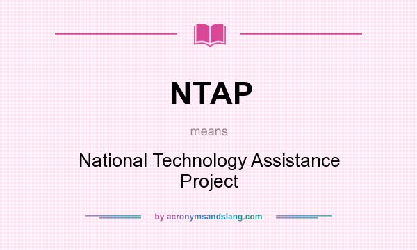 What does NTAP mean? It stands for National Technology Assistance Project