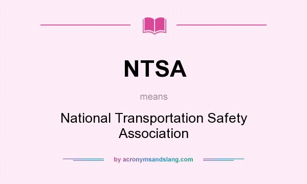 What does NTSA mean? It stands for National Transportation Safety Association