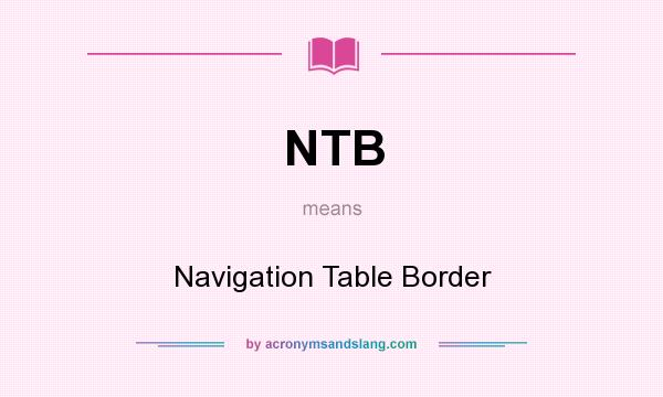 What does NTB mean? It stands for Navigation Table Border