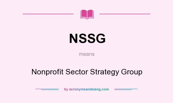 What does NSSG mean? It stands for Nonprofit Sector Strategy Group