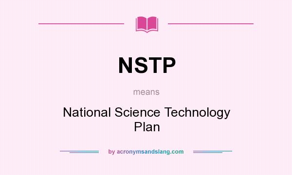 What does NSTP mean? It stands for National Science Technology Plan