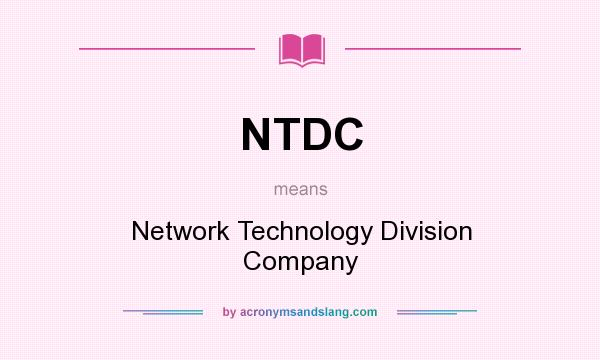 What does NTDC mean? It stands for Network Technology Division Company