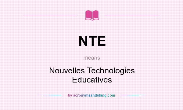 What does NTE mean? It stands for Nouvelles Technologies Educatives