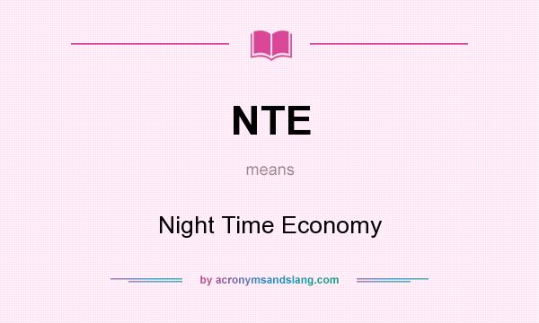 What does NTE mean? It stands for Night Time Economy
