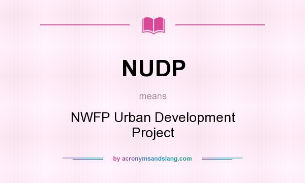 What does NUDP mean? It stands for NWFP Urban Development Project
