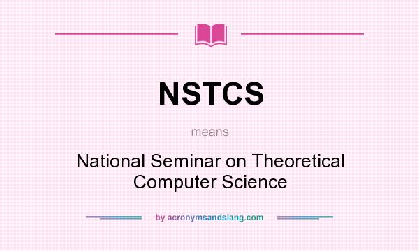 What does NSTCS mean? It stands for National Seminar on Theoretical Computer Science