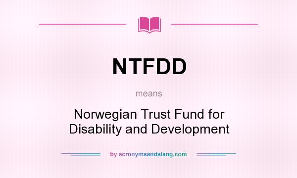 What does NTFDD mean? It stands for Norwegian Trust Fund for Disability and Development