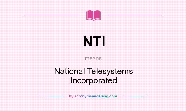 What does NTI mean? It stands for National Telesystems Incorporated