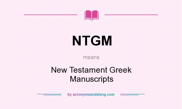 What does NTGM mean? It stands for New Testament Greek Manuscripts