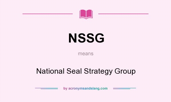 What does NSSG mean? It stands for National Seal Strategy Group