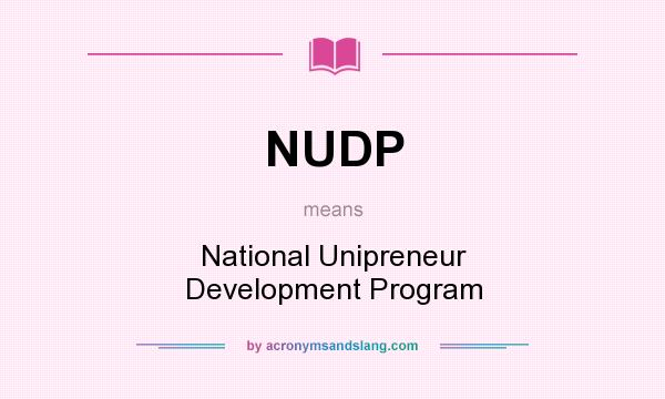 What does NUDP mean? It stands for National Unipreneur Development Program