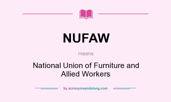 What does NUFAW mean? It stands for National Union of Furniture and Allied Workers