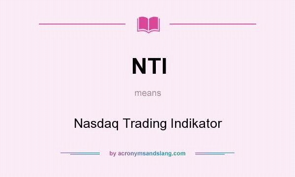 What does NTI mean? It stands for Nasdaq Trading Indikator