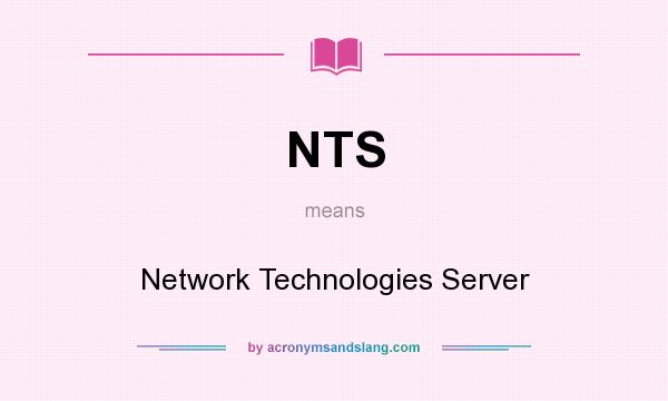 What does NTS mean? It stands for Network Technologies Server