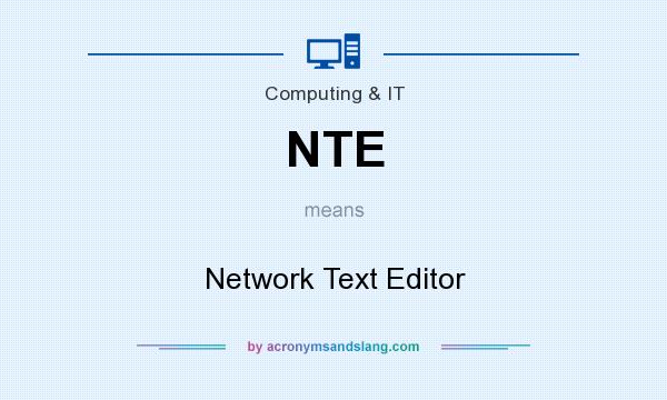 What does NTE mean? It stands for Network Text Editor
