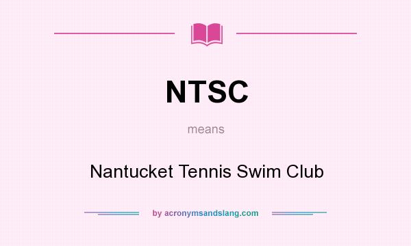 What does NTSC mean? It stands for Nantucket Tennis Swim Club
