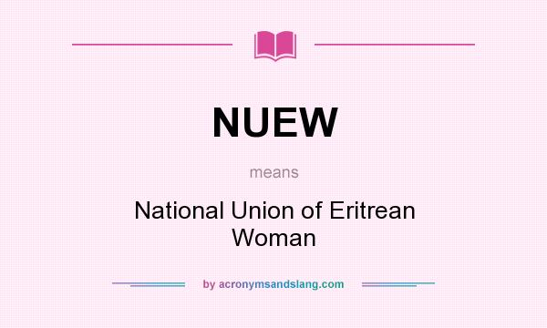 What does NUEW mean? It stands for National Union of Eritrean Woman