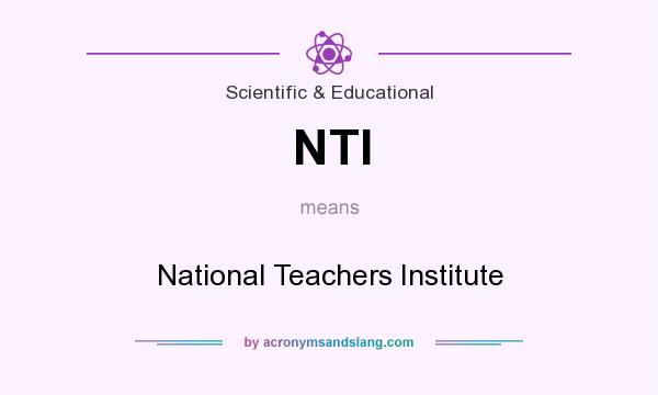 What does NTI mean? It stands for National Teachers Institute
