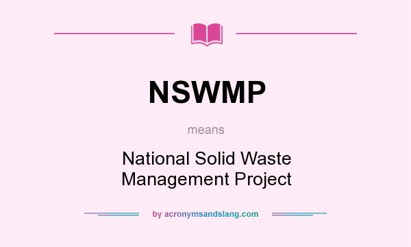 What does NSWMP mean? It stands for National Solid Waste Management Project