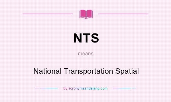 What does NTS mean? It stands for National Transportation Spatial