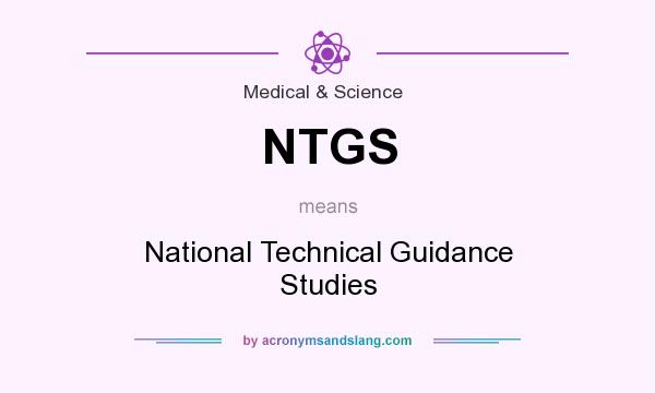 What does NTGS mean? It stands for National Technical Guidance Studies