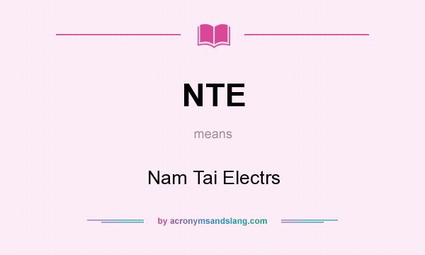 What does NTE mean? It stands for Nam Tai Electrs