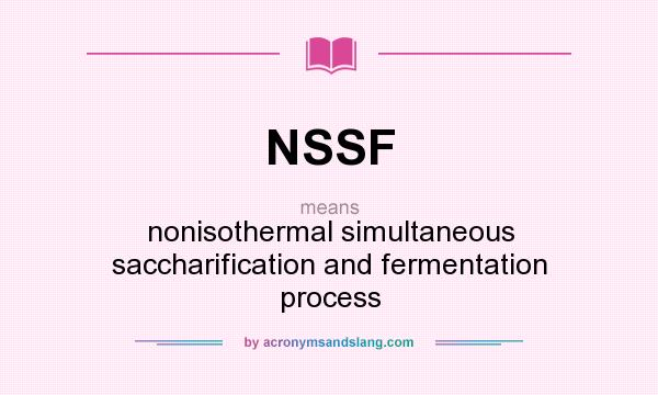 What does NSSF mean? It stands for nonisothermal simultaneous saccharification and fermentation process