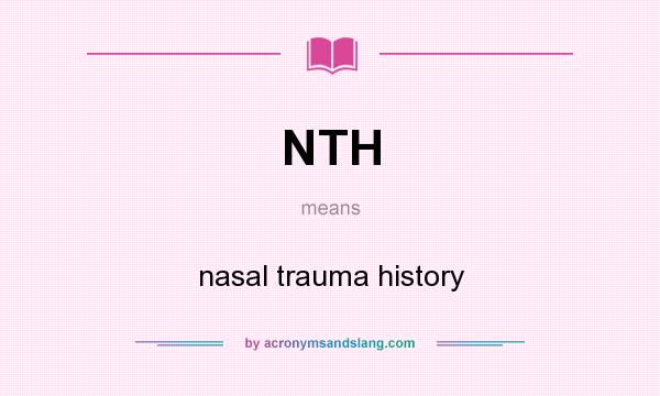 What does NTH mean? It stands for nasal trauma history