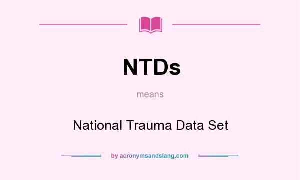 What does NTDs mean? It stands for National Trauma Data Set