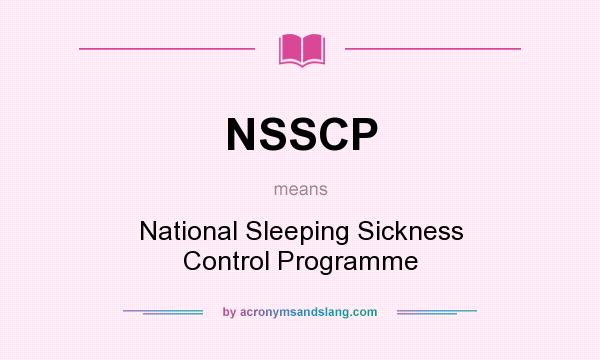 What does NSSCP mean? It stands for National Sleeping Sickness Control Programme