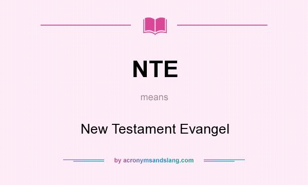 What does NTE mean? It stands for New Testament Evangel