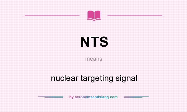 What does NTS mean? It stands for nuclear targeting signal