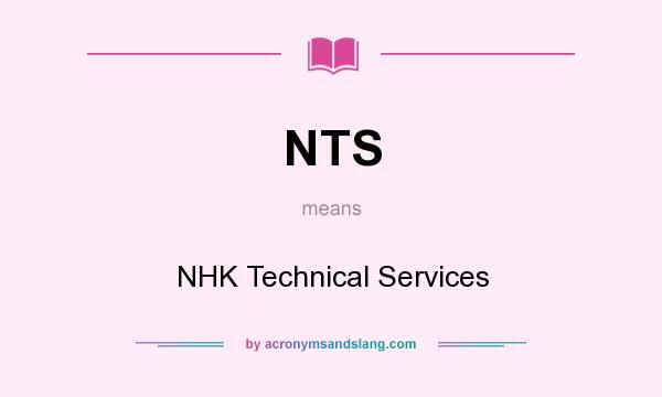 What does NTS mean? It stands for NHK Technical Services