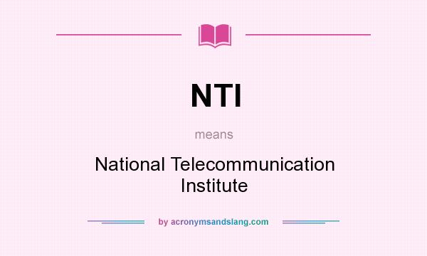 What does NTI mean? It stands for National Telecommunication Institute