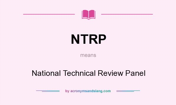 What does NTRP mean? It stands for National Technical Review Panel